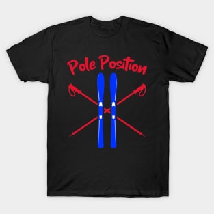 Pole Position, Skiing Holiday, Ski season, chalet girl, Slalom skiing, mountain skiing T-Shirt